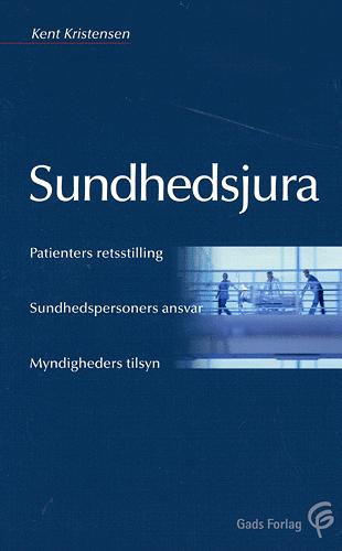 Sundhedsjura : patienters retsstilling, sundhedspersoners ansvar, myndigheders tilsyn