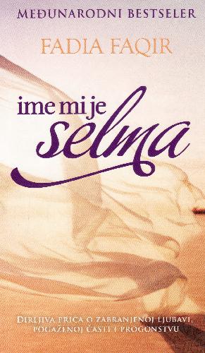 Ime mi je Selma : dirljiva priča o zabranjenoj ljubavi, pogaženoj časti i progonstvu
