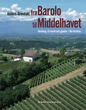 Fra Barolo til Middelhavet : håndbog til hundrede glæder i Norditalien