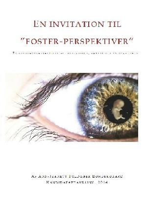 En invitation til "foster-perspektiver" : en kulturoverskridelse af fostertiden, graviditet og forældreskab : kandidatafhandling