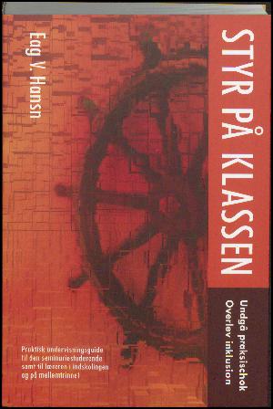 Styr på klassen : undgå praksischok, overlev inklusion : praktisk undervisningsguide til den seminariestuderende samt til læreren i indskolingen og på mellemtrinnet