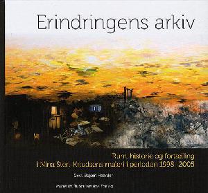 Erindringens arkiv : rum, historie og fortælling i Nina Sten-Knudsens maleri i perioden 1998-2005