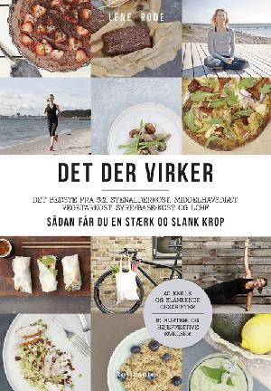 Det der virker : det bedste fra 5:2, stenalderkost, middelhavsdiæt, vegetarkost, syre/base-kost og LCHF