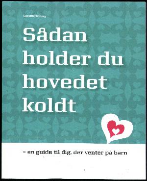 Sådan holder du hovedet koldt : en guide til dig, der venter på barn