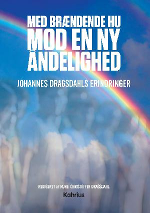 Med brændende hu mod en ny åndelighed : Johannes Dragsdahls erindringer