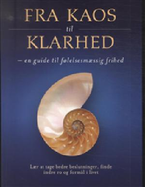 Fra kaos til klarhed : en guide til følelsesmæssig frihed