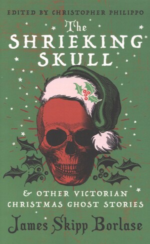 The shrieking skull : and other Victorian Christmas ghost stories