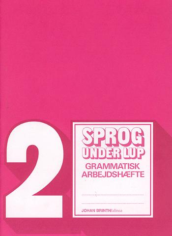 Sprog under lup : grammatisk grundbog -- Grammatisk arbejdshæfte. Bind 2