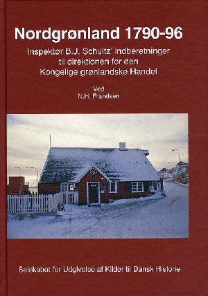 Nordgrønland 1790-96 : inspektør B.J. Schultz' indberetninger til direktionen for den Kongelige grønlandske Handel