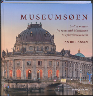 Museumsøen : Berlins museer fra romantisk klassicisme til oplevelsesøkonomi