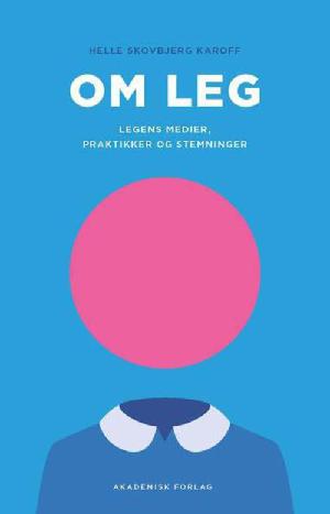 Om leg : legens medier, praktikker og stemninger