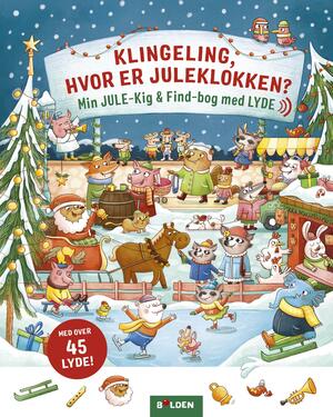 Klingeling, hvor er juleklokken? : min jule-kig & find-bog med lyde : med over 45 lyde!