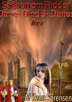 Sagaen om Ridder Dane. Bind 3 : Danes arv : en middelalder roman om en ung mands rejse til en legendarisk ridder