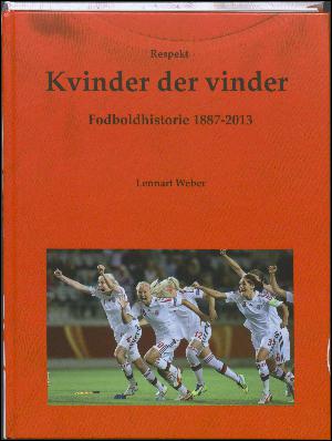 Kvinder der vinder : fodboldhistorie 1887-2013 : med statistik 1972-2021 : respekt