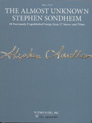 The almost unknown Stephen Sondheim : 39 previously unpublished songs from 17 shows and films : \piano, vocal\