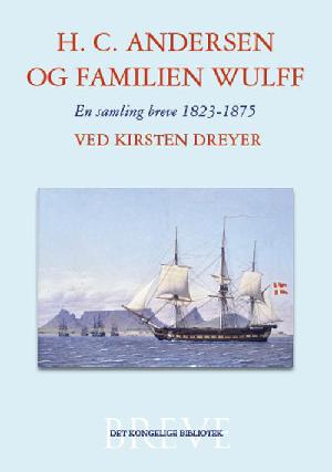 H.C. Andersen og familien Wulff : en samling breve 1823-1875. Bind 1 : Breve