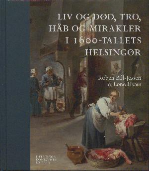 Liv og død, tro, håb og mirakler i 1600-tallets Helsingør