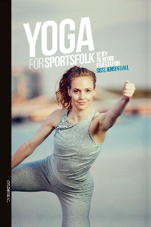 Yoga for sportsfolk : vejen til bedre præstation