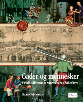 Gader og mennesker i middelalderens & renæssancens København. Bind 1 : Indenfor middelaldervolden