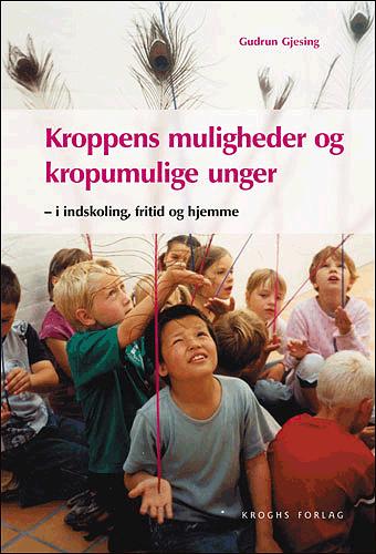 Kroppens muligheder og kropumulige unger : i indskoling, fritid og derhjemme