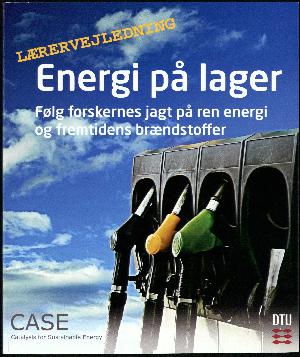 Energi på lager : følg forskernes jagt på ren energi og fremtidens brændstoffer -- Lærervejledning