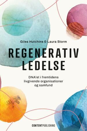 Regenerativ ledelse : DNA'et i fremtidens livgivende organisationer og samfund