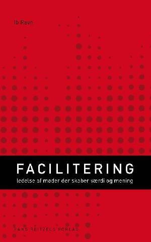 Facilitering : ledelse af møder der skaber værdi og mening