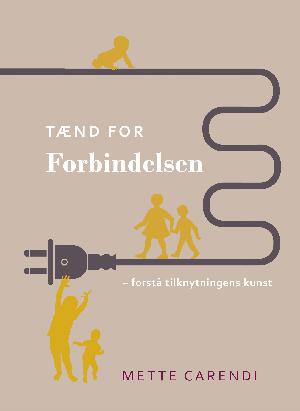 Tænd for forbindelsen : forstå tilknytningens kunst