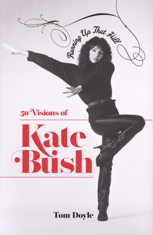 Running up that hill : 50 visions of Kate Bush