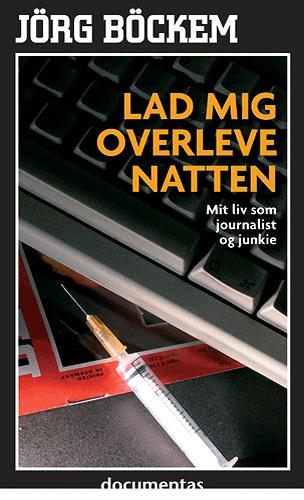 Lad mig overleve natten : mit liv som journalist og junkie