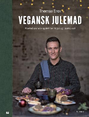 Vegansk julemad : plantebaserede opskrifter til jul og julefrokost