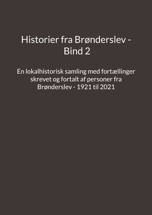 Historier fra Brønderslev : en lokalhistorisk samling med fortællinger. Bind 2 : tidsperiode ca. 1921 til 2021