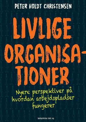 Livlige organisationer : nyere perspektiver på hvordan arbejdspladser fungerer