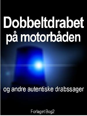 Dobbeltdrabet på motorbåden og andre autentiske drabssager