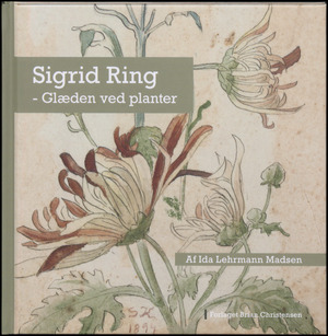 Sigrid Ring : glæden ved planter