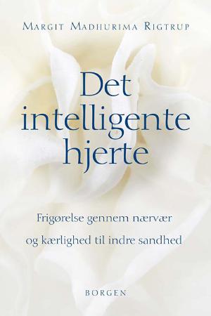 Det intelligente hjerte : frigørelse gennem nærvær og kærlighed til indre sandhed