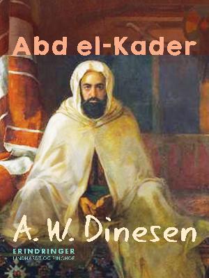 Abd el-Kader og Forholdene mellem Franskmænd og Arabere i det nordlige Afrika