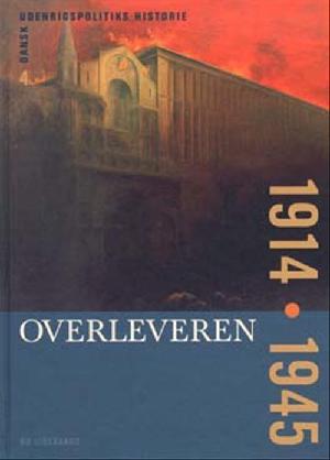 Dansk udenrigspolitiks historie. Bind 4 : Overleveren : 1914-1945