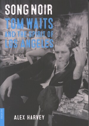 Song noir : Tom Waits and the spirit of Los Angeles