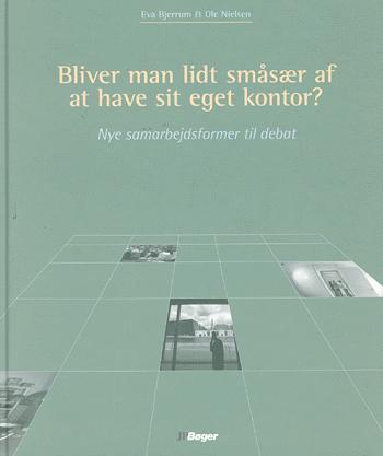 Bliver man lidt småsær af at have sit eget kontor? : nye samarbejdsformer til debat