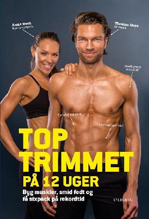 Toptrimmet på 12 uger : byg muskler, smid fedt og få sixpack på rekordtid