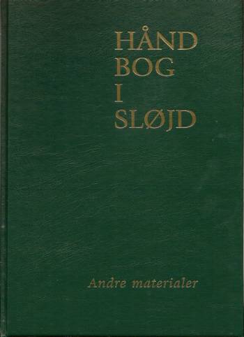 Håndbog i sløjd : andre materialer : frisk træ, pil, børstenbinding, ben og horn, læderarbejde, glasperler, sten