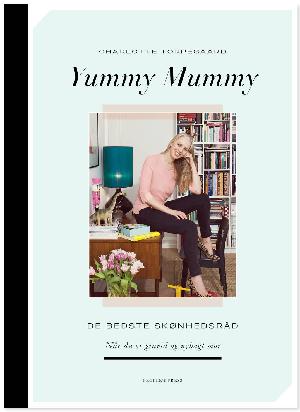 Yummy mummy : uundværlige skønhedstips til gravide og nybagte mødre