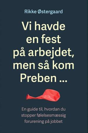 Vi havde en fest på arbejdet, men så kom Preben - : en guide til, hvordan du stopper følelsesmæssig forurening på jobbet