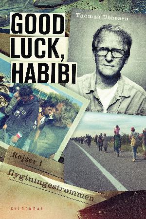 Good luck, habibi : rejser i flygtningestrømmen