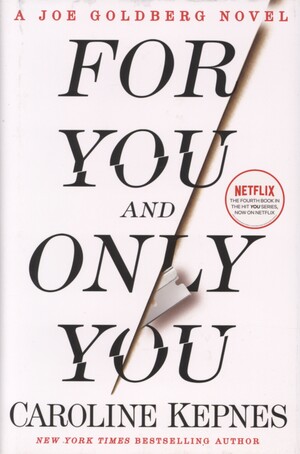 For you and only you : a Joe Goldberg novel