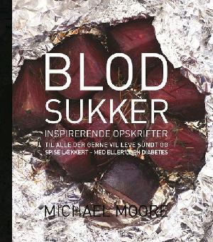 Blodsukker : inspirerende opskrifter : til alle der gerne vil leve sundt og spise lækkert - med eller uden diabetes