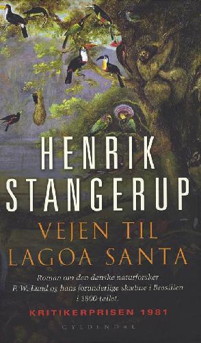 Vejen til Lagoa Santa : roman om den danske naturforsker P. W. Lund og hans forunderlige skæbne i Brasilien i 1800-tallet