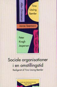 Sociale organisationer i en omstillingstid : lærebog i organisationsteori til social- og sundhedsuddannelserne