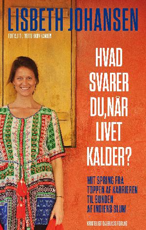 Hvad svarer du, når livet kalder? : mit spring fra toppen af karrieren til bunden af Indiens slum